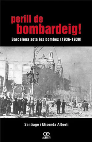 Perill de Bombardeig! Barcelona Sota les Bombes (1936-1939)