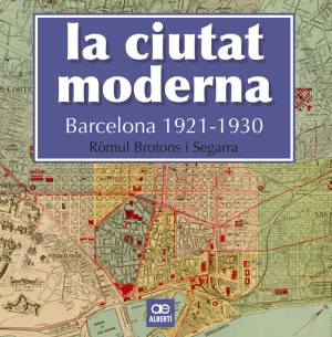 La Ciutat Moderna. Barcelona 1921-1930