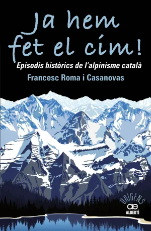Ja Hem Fet el Cim! Episodis Històrics de L''alpinisme Catal?À