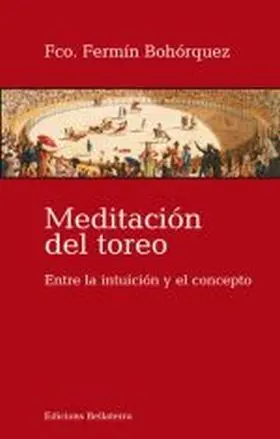 Meditacion del Toreo. Entre la Intuicion y el Conc