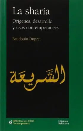 La Sharia - Origenes, Desarrollo y Usos Contempora