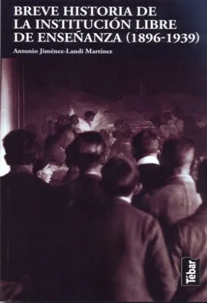 Breve Historia de la Institucion Libre de Enseñanza 1896-1939