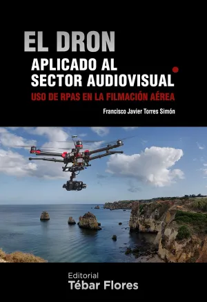 El Dron Aplicado Al Sector Audiovisual. Uso de Rpa