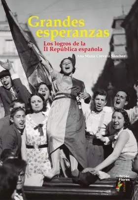 Grandes Esperanzas. Los Logros de la Ii República Española