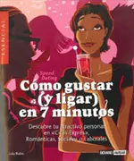 Como Gustar (Y Ligar) en Siete Minutos
