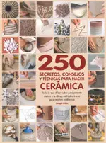 250 Secretos, Consejos y Tecnicas para Hacer Ceram