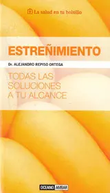 Estreñimiento -Todas las Soluciones a tu Alcance-