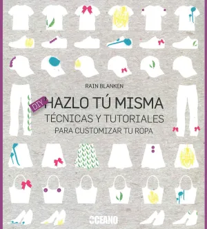Hazlo tu Misma -Tecnicas y Tutoriales para Customizar tu Ropa