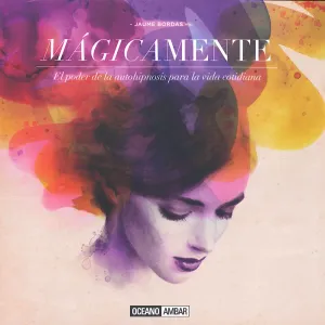 Magicamente -Poder de la Autohipnosis para la Vida