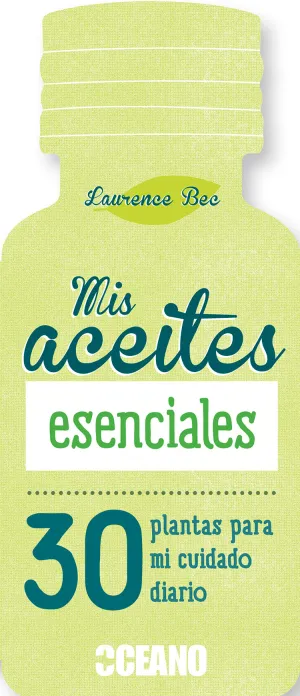 Mis Aceites Esenciales -30 Plantas para mi Cuidado
