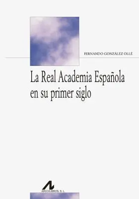 La Real Academia Española en Su Primer Siglo