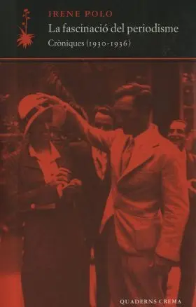 La Fascinació del Periodisme. Cròniques (1930-1936)