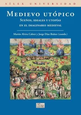 Medievo Utpico. Sueños, Ideales y Utopias en el I