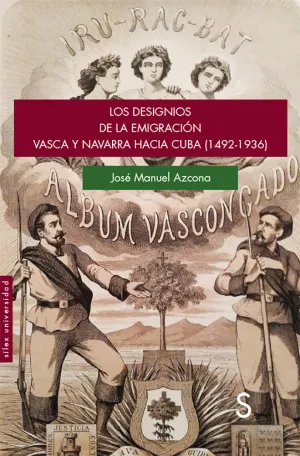 Los Designios de la Emigración Vasca y Navarra Hacia Cuba (1492-1936)