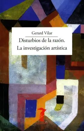 Disturbios de la Razon. La Investigacion Artistica
