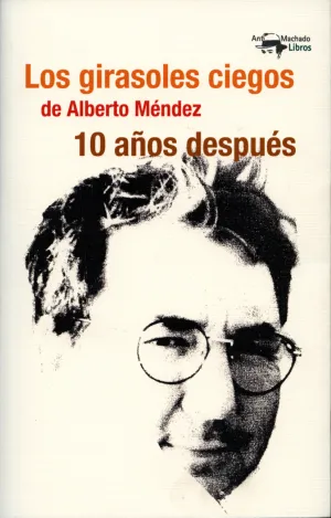 Los Girasoles Ciegos de Alberto Mendez 10 Años Des