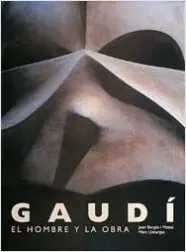 Gaudi. Hombre y la Obra