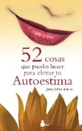 52 Cosas que Puedes Hacer para Elevar tu Autoestima