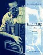 Duchamp. El Amor y la Muerte Incluso