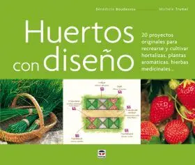 Huertos con Diseño. 20 Proyectos Recrearse y Culti