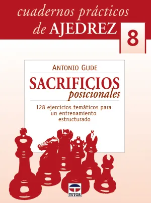 Cuadernos Practicos de Ajedrez 8. Sacrificios Posi