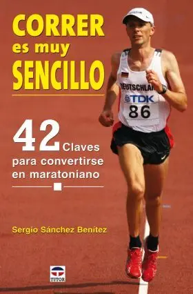 Correr Es Muy Sencillo. 42 Claves para Convertirse
