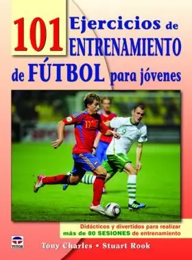 101 Ejercicios de Entrenamiento de Futbol para Jov