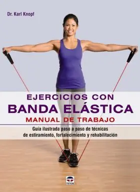 Ejercicios con Banda Elastica. Manual de Trabajo