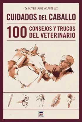 Cuidados del Caballo. 100 Consejos y Trucos del Ve