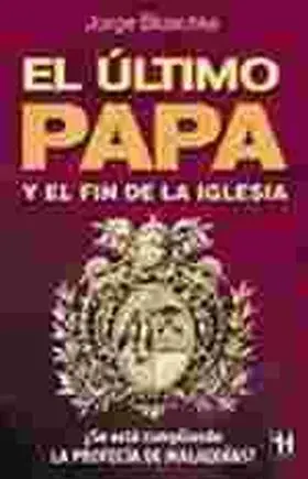 El Ultimo Papa y el Fin de la Iglesia