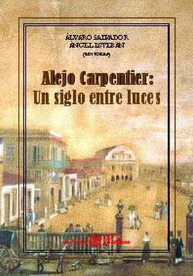 Alejo Carpentier. Un Siglo entre Luces