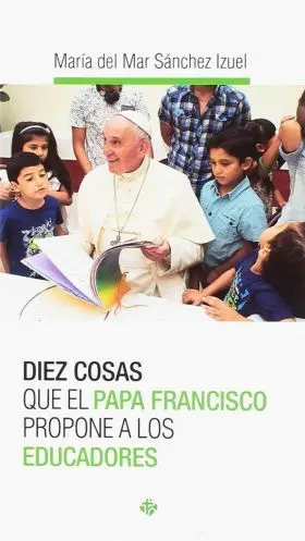 Diez Cosas que el Papa Francisco Propone a los Edu