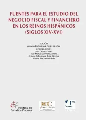 Fuentes para el Estudio del Negocio Fiscal y Financiero en los Reinos Hispánicos