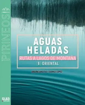 Aguas Heladas. Rutas a Lagos de Montaña [Pir Orien