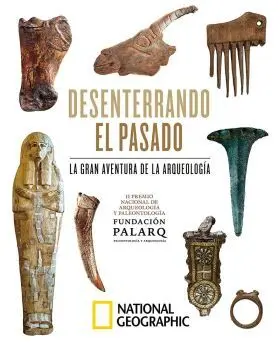 Desenterrando el Pasado. La Gran Aventura de la Arqueologia.