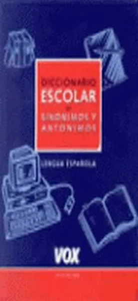 Diccionario Escolar de Sinonimos y Antonimos