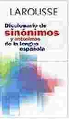 Diccionario Larousse de Sinonimos y Antonimos