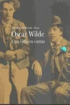 Oscar Wilde. Una Vida en Cartas