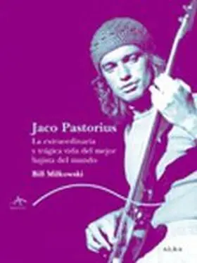 Jaco. La Extraordinaria y Tragica Vida del Mejor