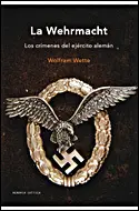 La Wehrmacht. Los Crimenes del Ejercito Aleman