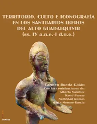 Territorio, Culto e Iconografía en los Santuarios Iberos del Alto Guadalquivir (