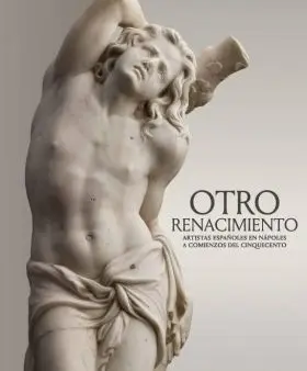 Otro Renacimiento. Artistas Españoles en Nápoles a Comienzos del