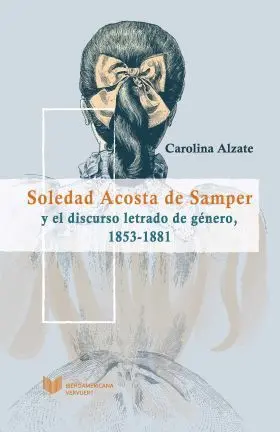 Soledad Acosta de Samper y el Discurso Letrado de