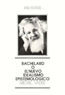 Bachelard o el Nuevo Idealismo Epistemológico