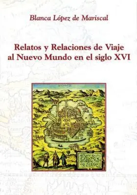 Relatos y Relaciones de Viajes Al Nuevo Mundo