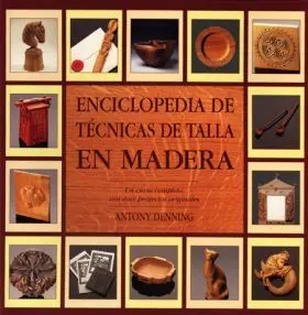 Enciclopedia de Tecnicas de Talla en Madera