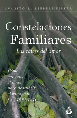 Constelaciones Familiares. Las Raices del Amor