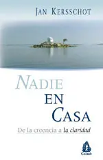 Nadie en Casa. De la Creencia a la Claridad
