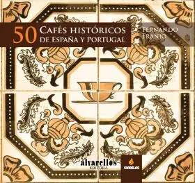 50 Cafes Historicos de España y Portugal:museos Vi