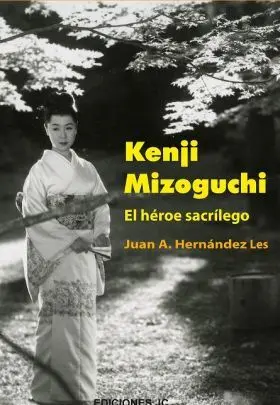 Kenji Mizoguchi. el Heroe Sacrilego